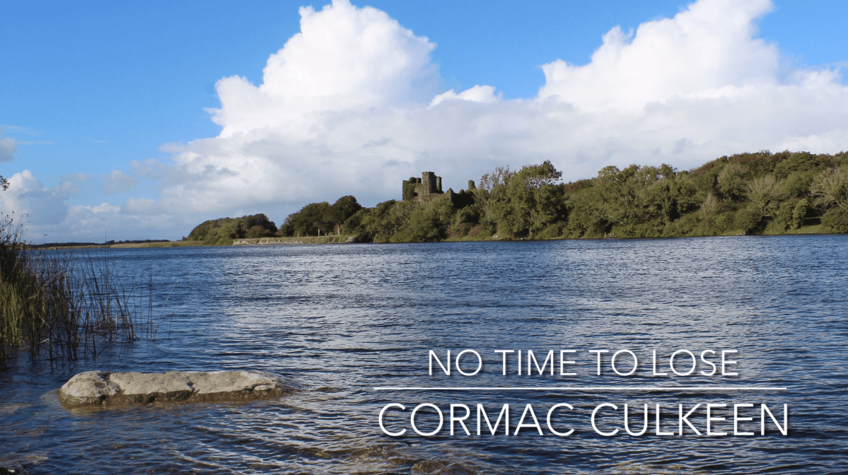 No Time to Lose, a poem by Cormac&nbsp;Culkeen